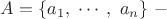 $A = \{a_1, ~\cdots, ~ a_n \} ~ -$