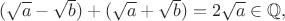 $(\sqrt{a}-\sqrt{b})+(\sqrt{a}+\sqrt{b})=2\sqrt{a}\in\mathbb{Q},$