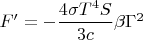 $F'=-\dfrac{4\sigma T^4 S}{3c}\beta\Gamma^2 $