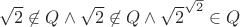 $\sqrt2\not\in Q\wedge\sqrt2\not\in Q\wedge\sqrt2^{\sqrt2}\in Q$