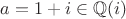 $a=1+i \in \mathbb{Q}(i)$