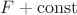 $F +\operatorname{const}$