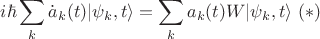 $$ i\hbar \sum_{k} \dot{a}_k(t) {|\psi_k,t\rangle}=\sum_{k} a_k(t) W {|\psi_k,t \rangle} \ (*)$$ $$ i\hbar \sum_{k} \dot{a}_k(t) {|\psi_k,t\rangle}=\sum_{k} a_k(t) W {|\psi_k,t \rangle} \ (*)$$