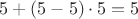$5+(5-5)\cdot5=5$