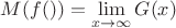 $M(f()) = \lim\limits_{x \to \infty} G(x)$