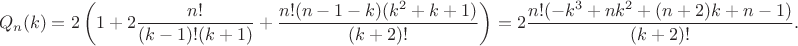 $$Q_n(k) = 2\left(1 + 2\frac{n!}{(k-1)!(k+1)} + \frac{n!(n-1-k)(k^2+k+1)}{(k+2)!}\right)=2\frac{n!(-k^3 + nk^2 + (n + 2)k + n - 1)}{(k+2)!}.$$