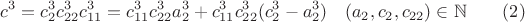 $$c^3=c_2^3 c_{22}^3 c_{11}^3= c_{11}^3 c_{22}^3a_2^3+c_{11}^3 c_{22}^ 3 (c_2^3-a_2 ^3) \quad( a_2,c_2,c_{22})   \in \mathbb {N}\qquad \e (2)$$