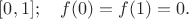 $[0,1];\quad f(0)=f(1)=0.$