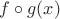 $f\circ g(x)$ $f\circ g(x)$
