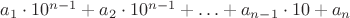 $a_1\cdot 10^{n-1}+a_2\cdot 10^{n-1}+\ldots+a_{n-1}\cdot 10+a_n$
