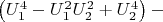 $\left( {U_1^4  - U_1^2 U_2^2  + U_2^4 } \right) - $