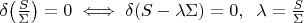 $\[
\delta\!\left(\frac{S}{\Sigma}\right)=0 \;\Longleftrightarrow\; \delta(S-\lambda\Sigma)=0,\;\;\lambda=\tfrac{S}{\Sigma}
\]  $