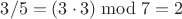 $3/5=(3\cdot 3)\bmod 7=2$