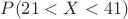 $P(21<X<41)$