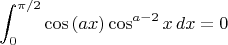 $$\int_0^{\pi/2}\cos{(ax)}\cos^{a-2}{x}\,dx=0$$