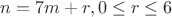 $n=7m+r, 0\leq r\leq6$ $n=7m+r, 0\leq r\leq6$