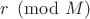 $r\pmod{M}$