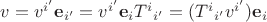 $v = v^{i'} \mathbf e_{i'} = v^{i'}\mathbf e_{i}{T^{i}}_{i'} = ({T^{i}}_{i'}v^{i'})\mathbf e_{i}$