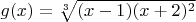$g(x)=\sqrt[3]{(x-1)(x+2)^2}$