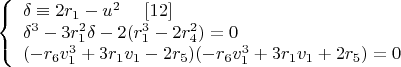 $$\left\{
\begin{array}{lcl}
 \delta\equiv 2r_1-u^2 \ \ \ \ \eqno[12]\\
 \delta^3-3r_1^2\delta-2(r_1^3-2r_4^2)=0\\
 (-r_6v_1^3+3r_1v_1-2r_5)(-r_6v_1^3+3r_1v_1+2r_5)=0 \\
\end{array}
\right.$$