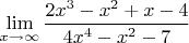 $\mathop{\lim }\limits_{x\to \infty }     \displaystyle \frac{2x^{3} -x^{2} +x-4}{4x^{4} -x^{2} -7} $