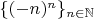 $\{ (-n)^n \}_{n \in \mathbb{N}}$