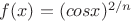 $f(x) = (cosx)^{2/n}$