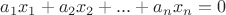 $a_{1}x_{1}+a_{2}x_{2}+...+a_{n}x_{n} = 0$