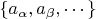 $\{a_\alpha, a_\beta, \cdots \}$