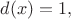 $d(x)=1,$