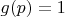 $g(p)=1$