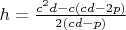 $h=\frac{c^2d-c(cd-2p)}{2(cd-p)} $