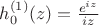 $h^{(1)}_0(z)=\frac{e^{iz}}{iz}$