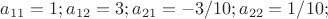$a_{11}=1; a_{12}=3; a_{21}=-3/10; a_{22}=1/10;$