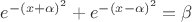 $e^{ - (x + \alpha )^2 }  + e^{ - (x - \alpha )^2 }  = \beta $