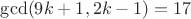 $\gcd(9k+1, 2k-1) = 17$