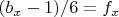 $ (b_x-1)/6=f_x$