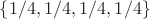 ${\{1/4,1/4,1/4,1/4\}}$