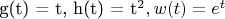 g(t) = t,  h(t) = t^2,  w(t) = e^t