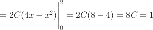 $=2C(4x-x^2)\Bigg|_0^2=2C(8-4)=8C=1$
