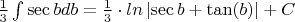 $\frac{1}{3}\int \sec{b} db = \frac{1}{3} \cdot ln\left | \sec{b}+ \tan(b) \right | + C$