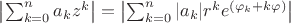 $\left |\sum_{k=0}^n a_kz^k  \right |=\left |\sum_{k=0}^n |a_k|r^ke^{(\varphi_k+ k\varphi)}  \right |$