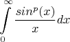 $$\int\limits_{0}^{\infty}\frac{ sin^p(x)} {x} dx$$
