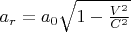 $ a_r={a_0}\sqrt{1-{\frac{V^2}{C^2}}} $
