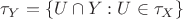 $\tau_Y=\{U\cap Y:U\in\tau_X\}$