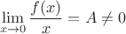 $$\lim\limits_{x\to0}^{}\frac{f(x)}{x} = A\ne 0$$