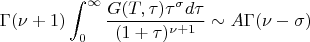 $$\Gamma (\nu +1) \int_0^{\infty} \frac{G(T,\tau)\tau^{\sigma}d\tau}{(1+\tau)^{\nu +1}} \sim A\Gamma (\nu - \sigma)$$