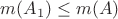 $m(A_1)\leq m(A)$