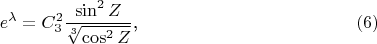 $$e^{\lambda}=C_3^2\frac{\sin^2Z}{\sqrt[3]{\cos^2Z}}\text{,}\eqno{(6)}$$