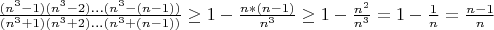 $\frac{(n^3-1)(n^3-2)\ldots (n^3-(n-1))}{(n^3+1)(n^3+2)\ldots (n^3+(n-1))} \ge 1-\frac{n*(n-1)}{n^3} \ge 1-\frac{n^2}{n^3} = 1-\frac{1}{n} = \frac{n-1}{n}$